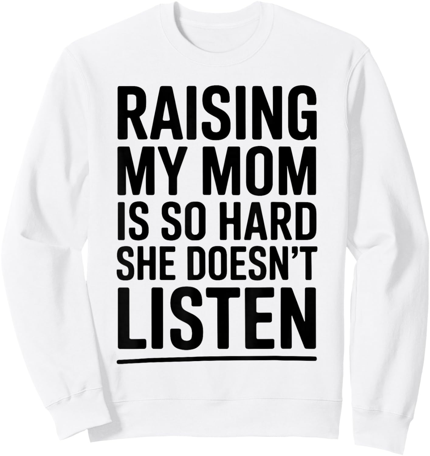 Raising My Mom is So Hard She Doesn't Listen Sweatshirt - Sweatshirt | White