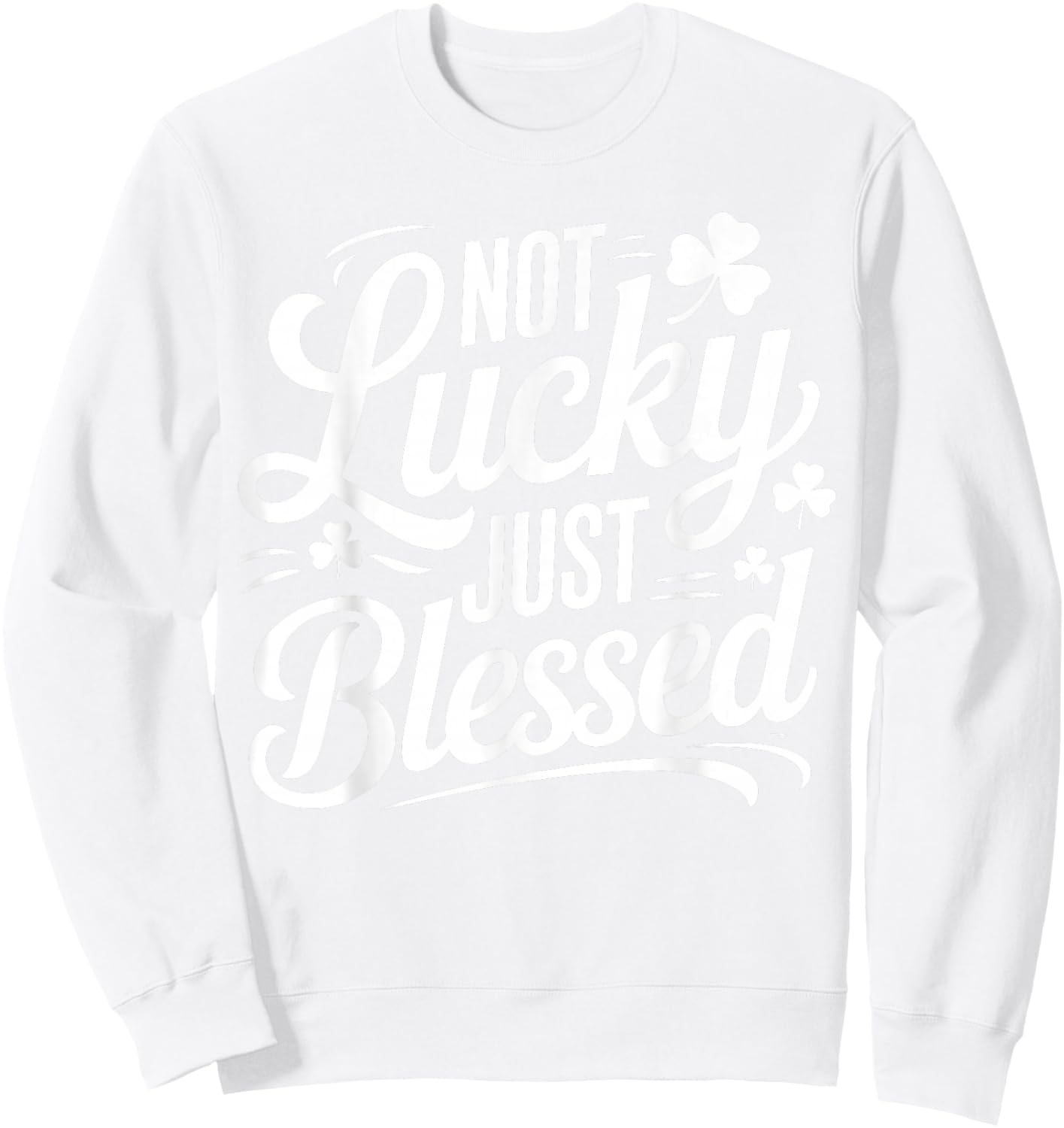 Not Lucky Just Blessed Irish Shamrock St Patrick's Day Sweatshirt - Sweatshirt | White