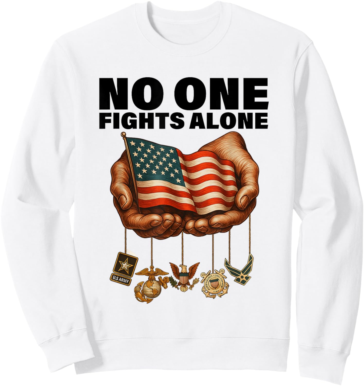 United States Armed Forces USA No One Fights That Alone Sweatshirt - Sweatshirt | White