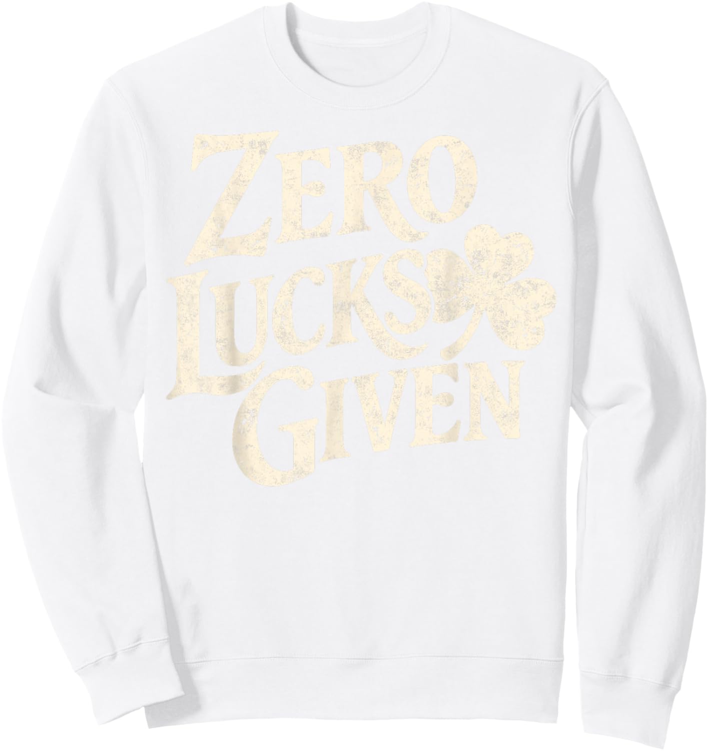 Zero Lucks Given St.Patrick’s Day Shamrock Irish Pride Sweatshirt - Sweatshirt | White