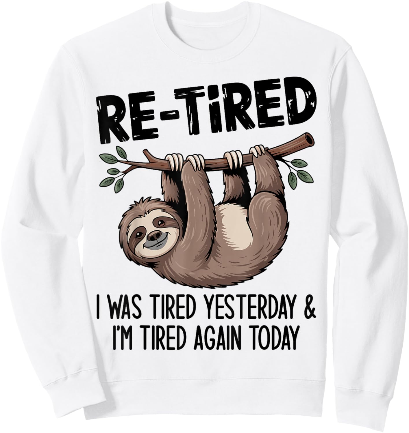 Funny Re-Tired I was Tired Yesterday & I’m Tired Again Today Sweatshirt - Sweatshirt | White