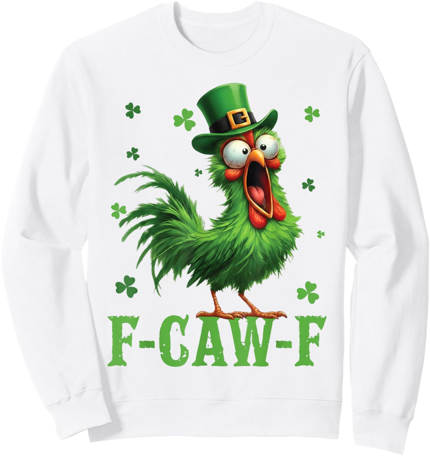 Funny F-Caw-F Chicken Rooster Meme Shamrock St Patricks Day Sweatshirt - Sweatshirt | White