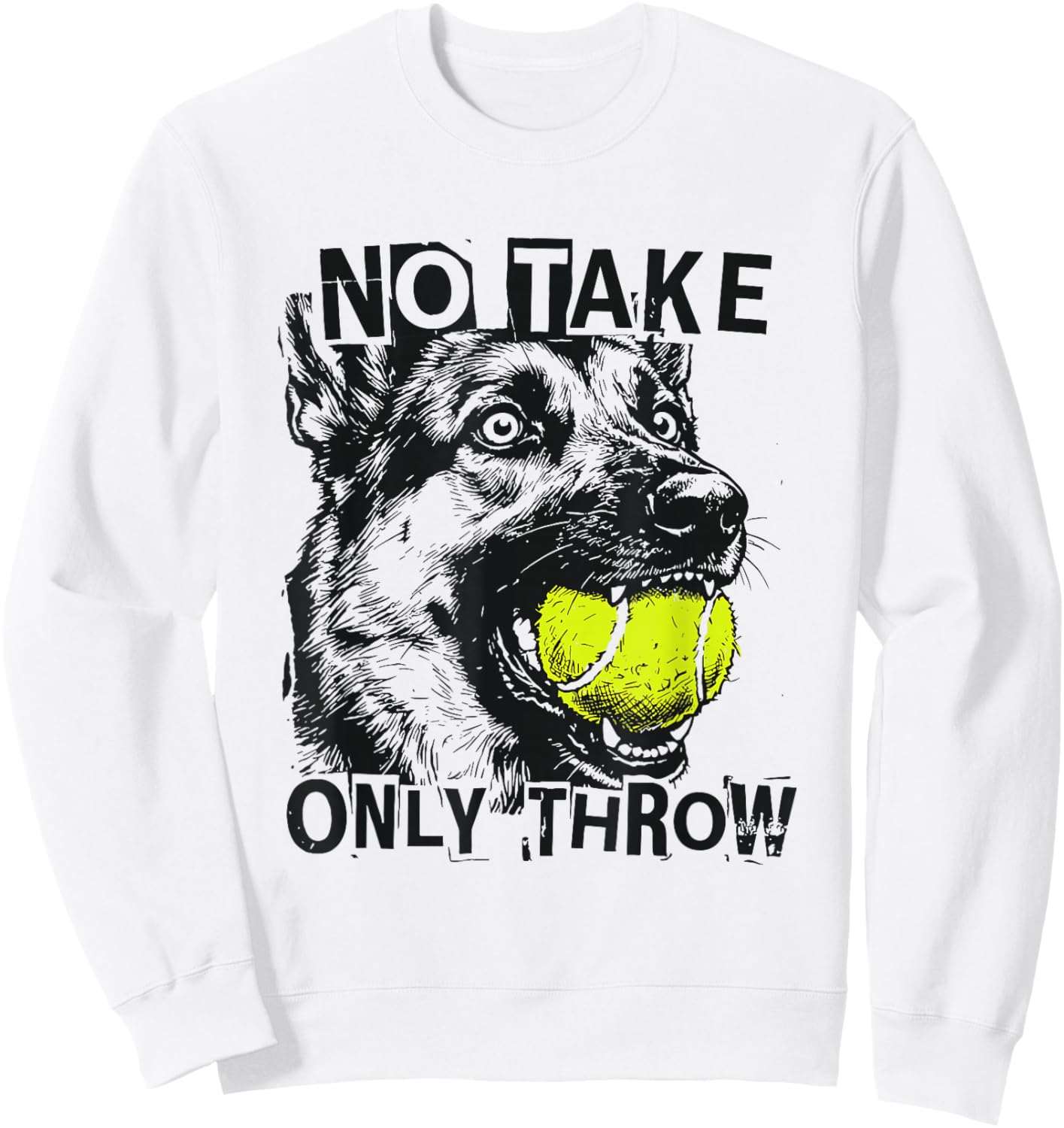 No Take Only Throw Funny Tennis Ball German Shepherd Dog Mom Sweatshirt - Sweatshirt | White