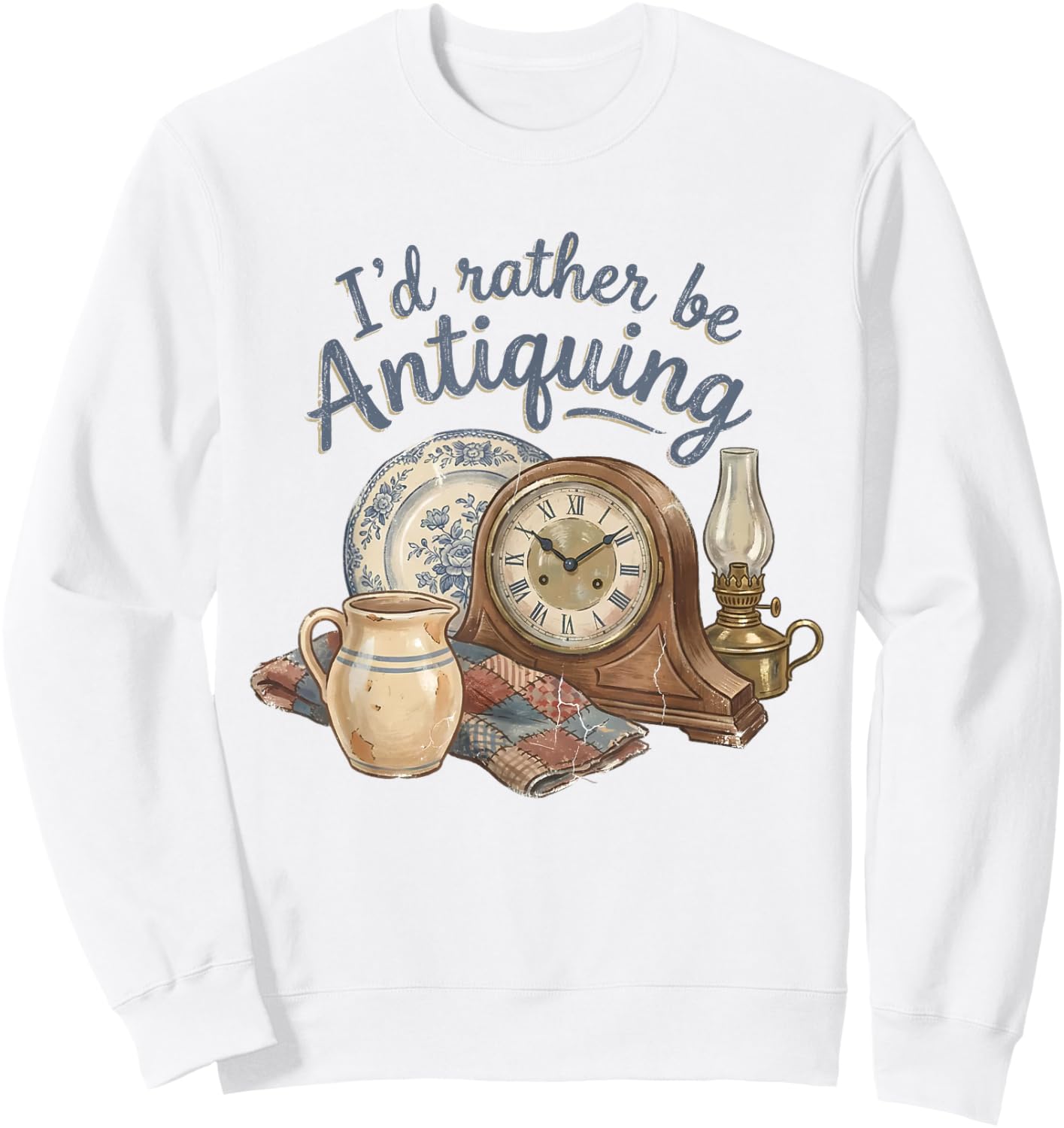 I'd Rather Be Antiquing Vintage Antiques Collector Lover Sweatshirt - Sweatshirt | White