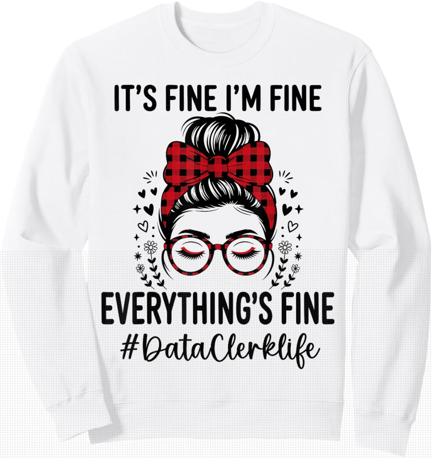 Funny Data Clerk Its Fine I'm Fine Everything Fine Sweatshirt - Sweatshirt | White