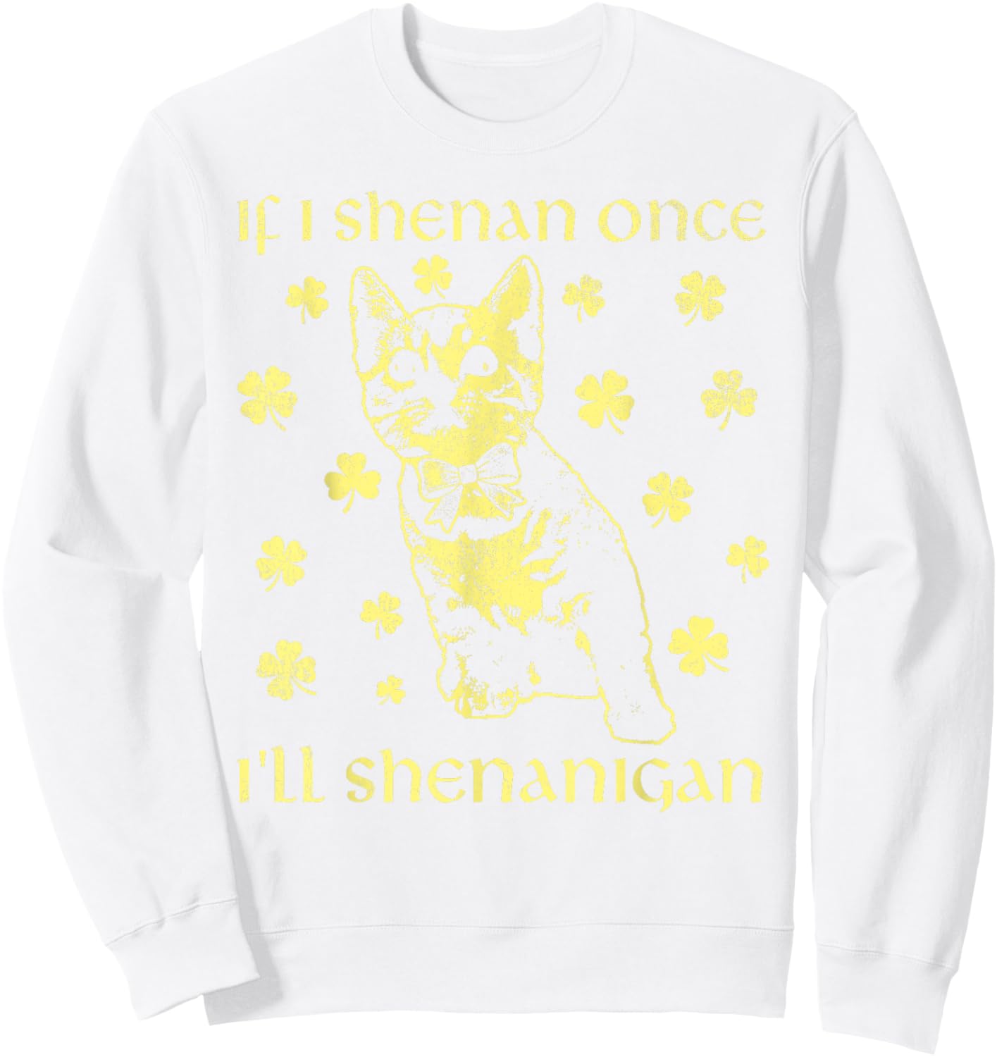 If I Shenan Once I'll Shenanigan Funny Cat St Patricks Day Sweatshirt - Sweatshirt | White