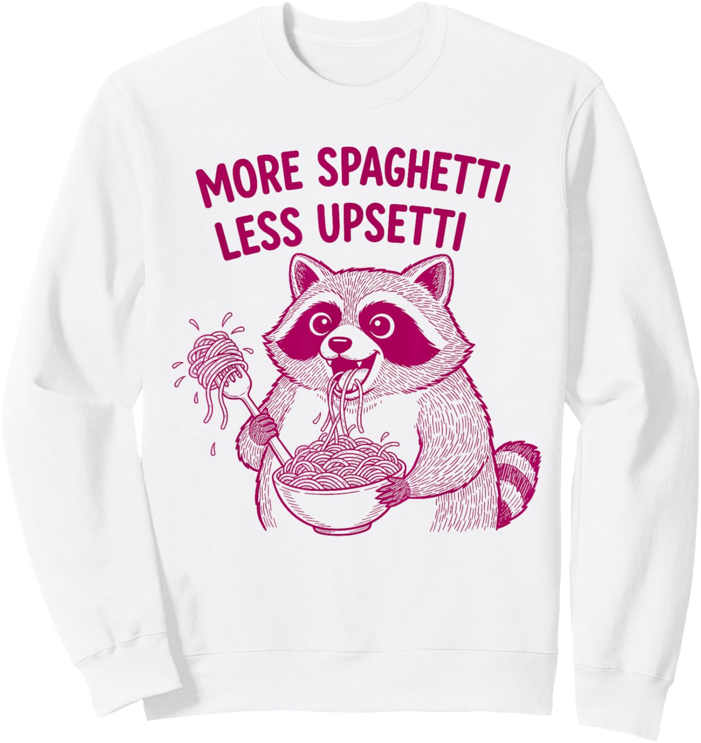 More Spaghetti Less Upsetti Funny Raccoon Eating Pasta Sweatshirt - Sweatshirt | White