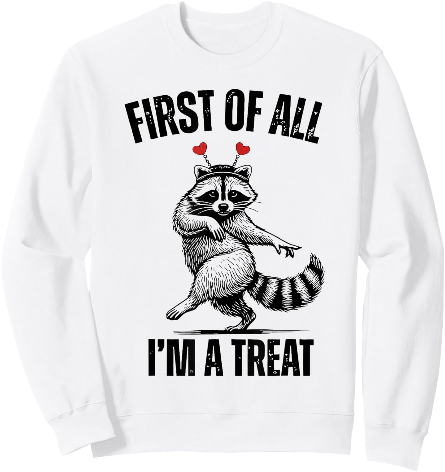 First of All I’m A Treat Funny Raccoon Valentine Sweatshirt - Sweatshirt | White