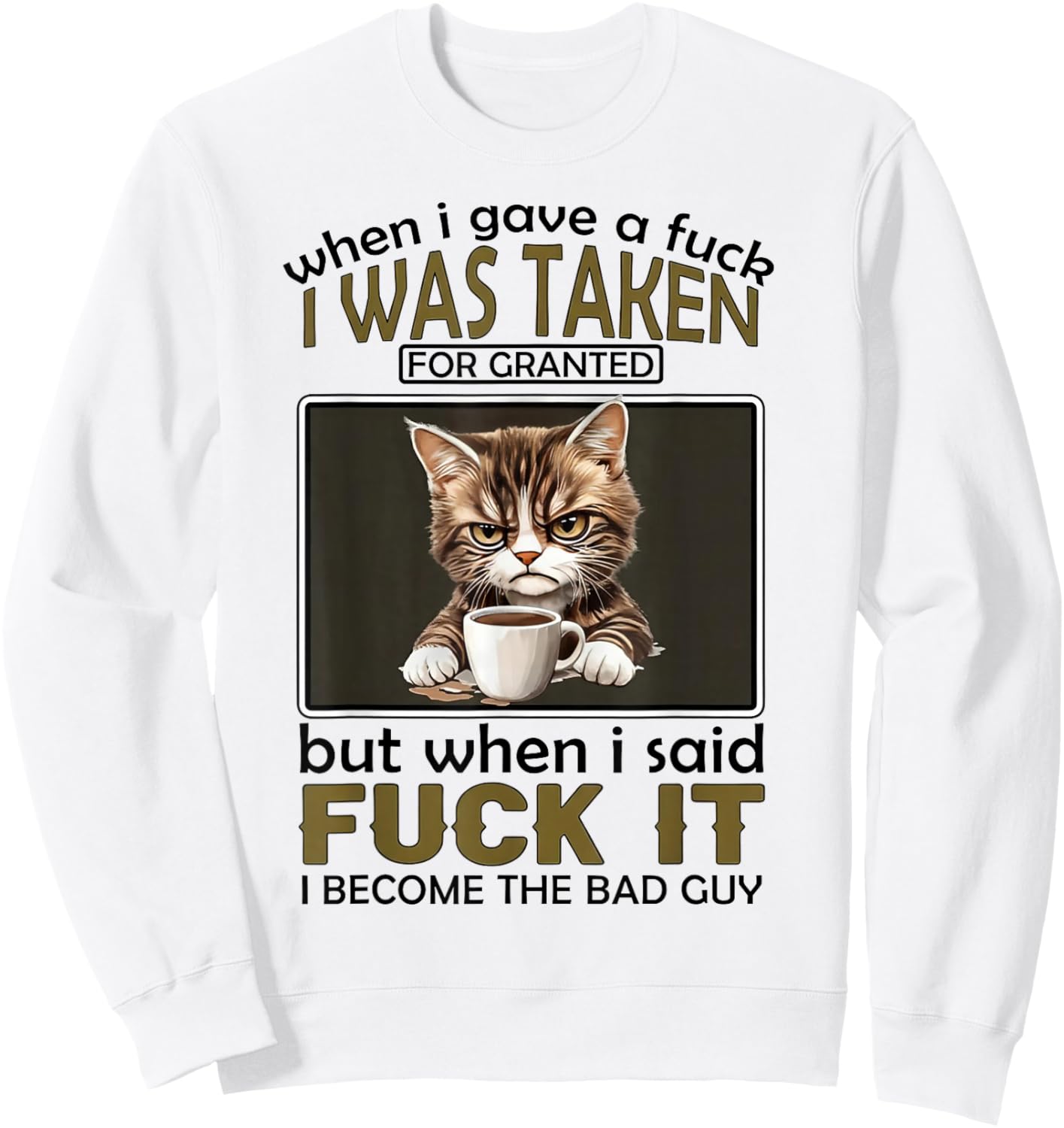 When I Gave A Fuck I was Taken for Granted But When I Said Sweatshirt - Sweatshirt | White