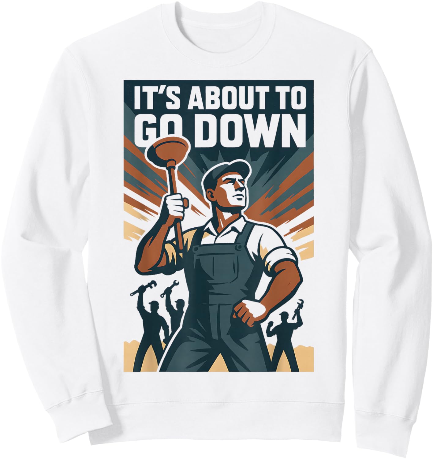 It’s About to Go Down | Plunger Joke, Drain Sweatshirt - Sweatshirt | White