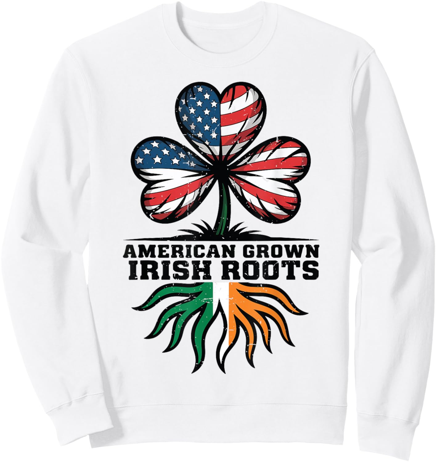 Men American Grown Irish Roots Flag Shamrock St Patricks Day Sweatshirt - Sweatshirt | White
