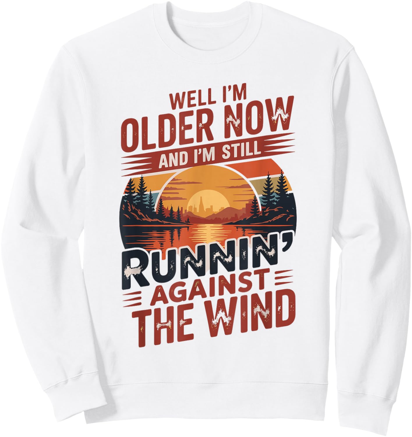 Well I’m Older Now But I’m Still Running Against The Wind Sweatshirt - Sweatshirt | White
