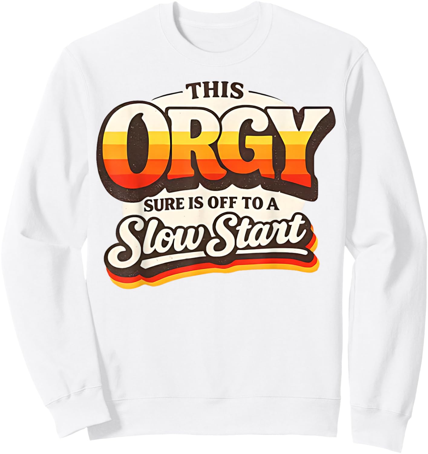 Retro Vintage This Orgy Sure is Off to A Slow Start Quote Sweatshirt - Sweatshirt | White