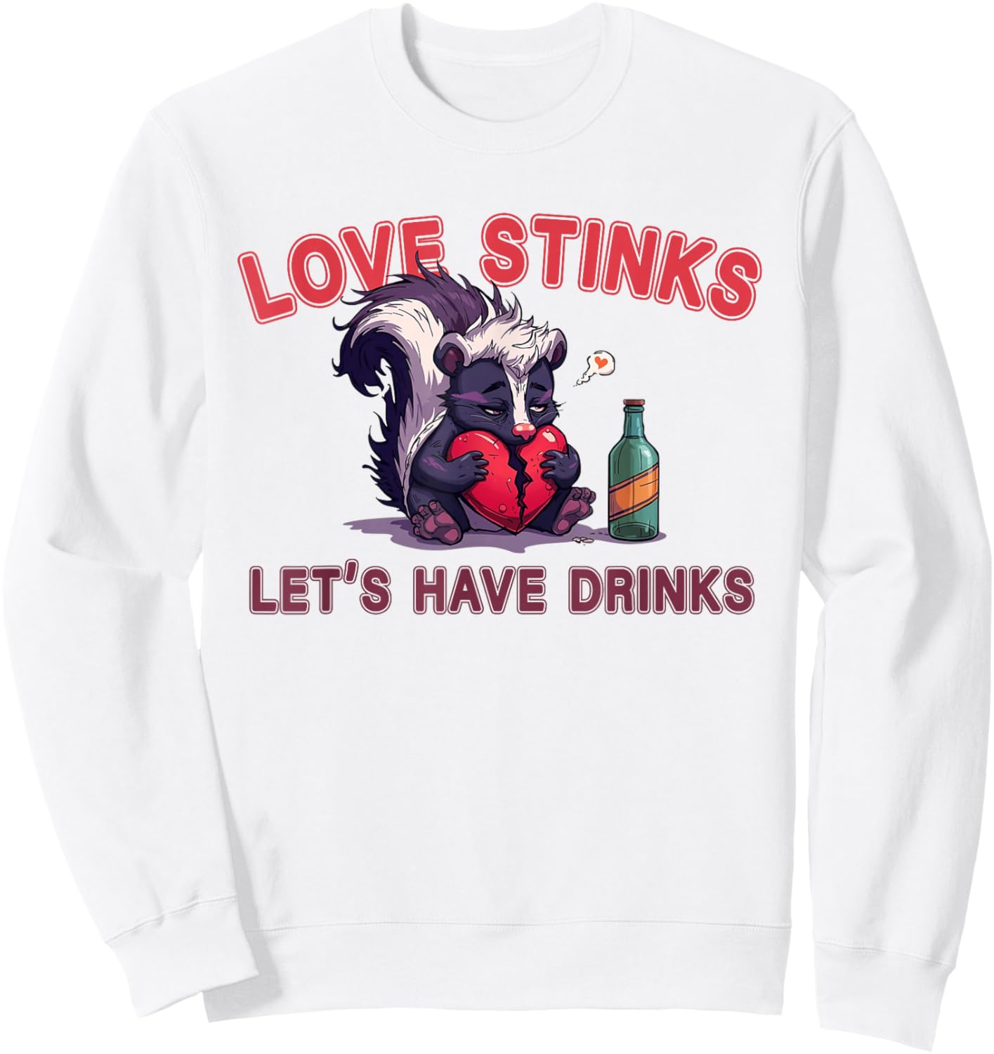 Anti Valentines Love Stinks Lets Have Drinks Sad Skunk Fun Sweatshirt - Sweatshirt | White