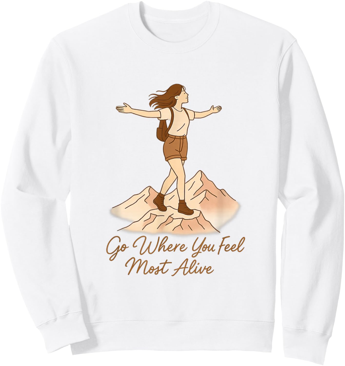 Go Where You Feel Most Alive Woman Hiking Adventure Quote Sweatshirt - Sweatshirt | White