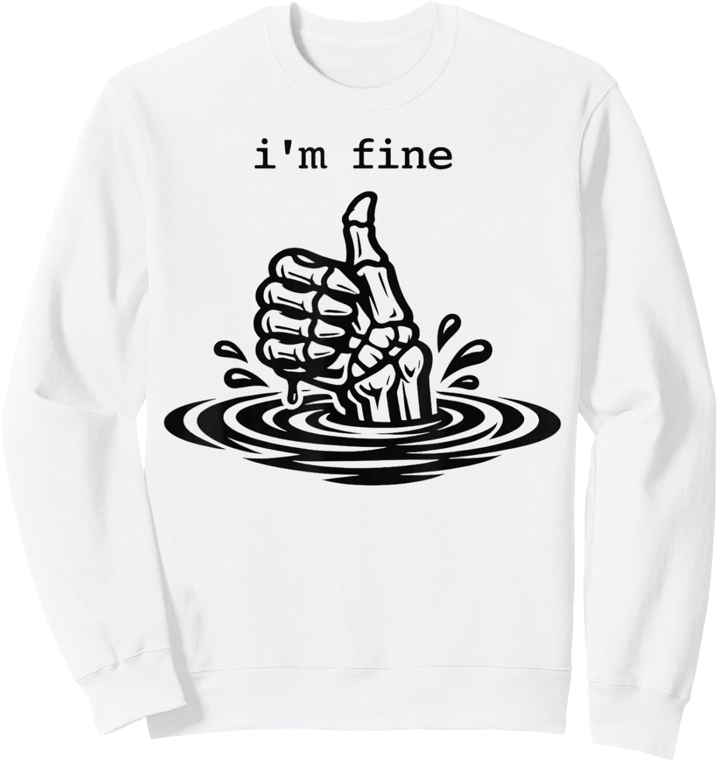 I’m Fine Funny Skeleton Hand Thumbs Up Dark Humor Sweatshirt - Sweatshirt | White