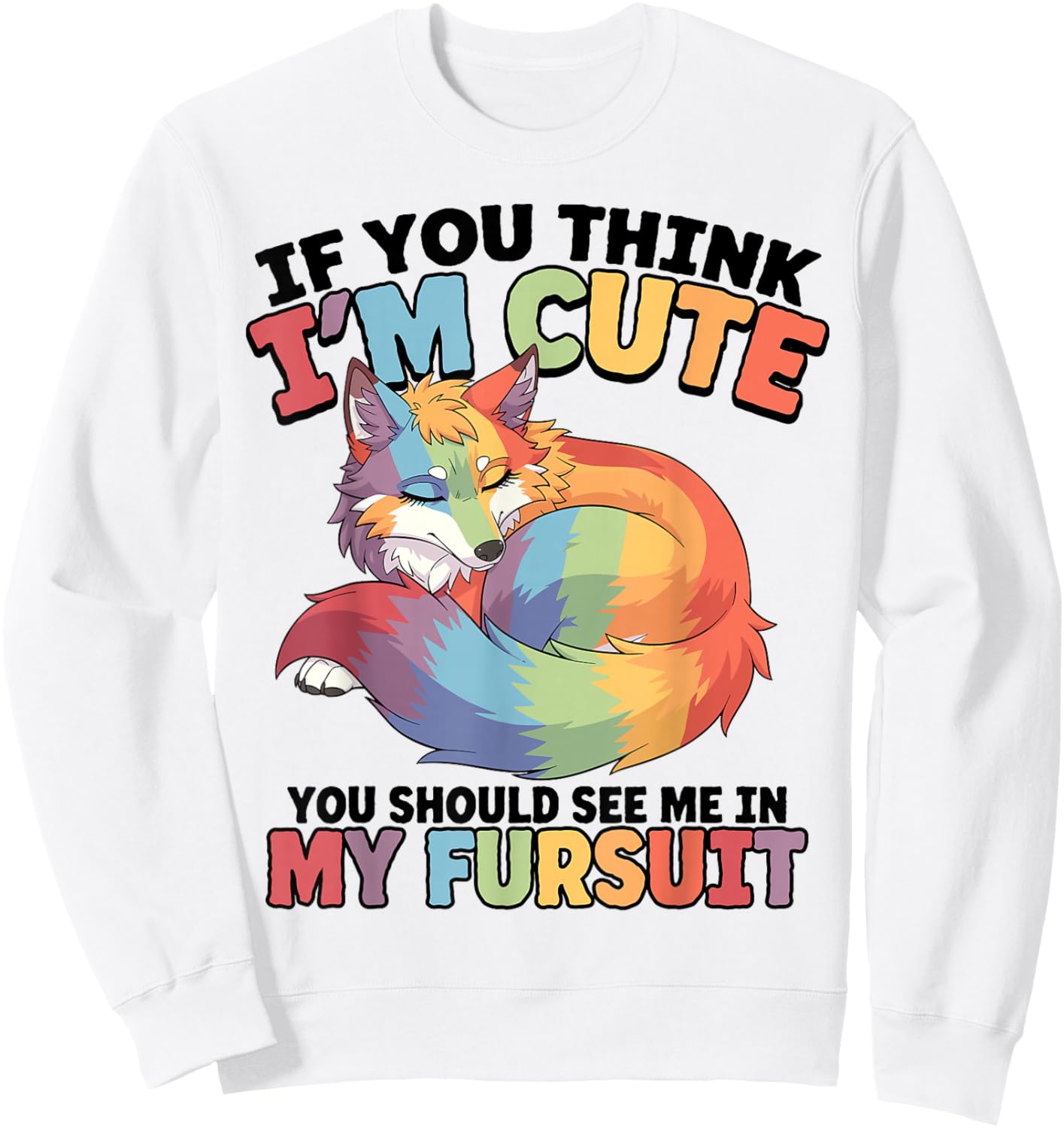 If You Think I'm Cute You Should See Me in My Fursuit Furry Sweatshirt - Sweatshirt | White