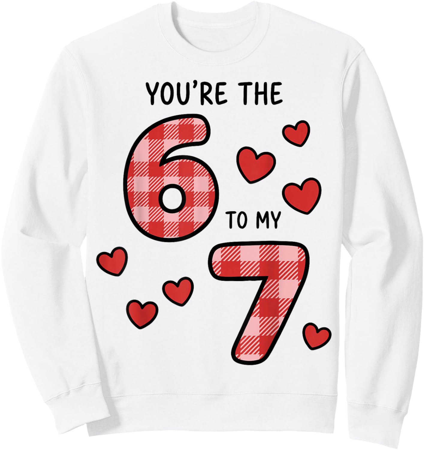 You're The 6 to My 7 Funny Valentine's Day 67 Sweatshirt - Sweatshirt | White