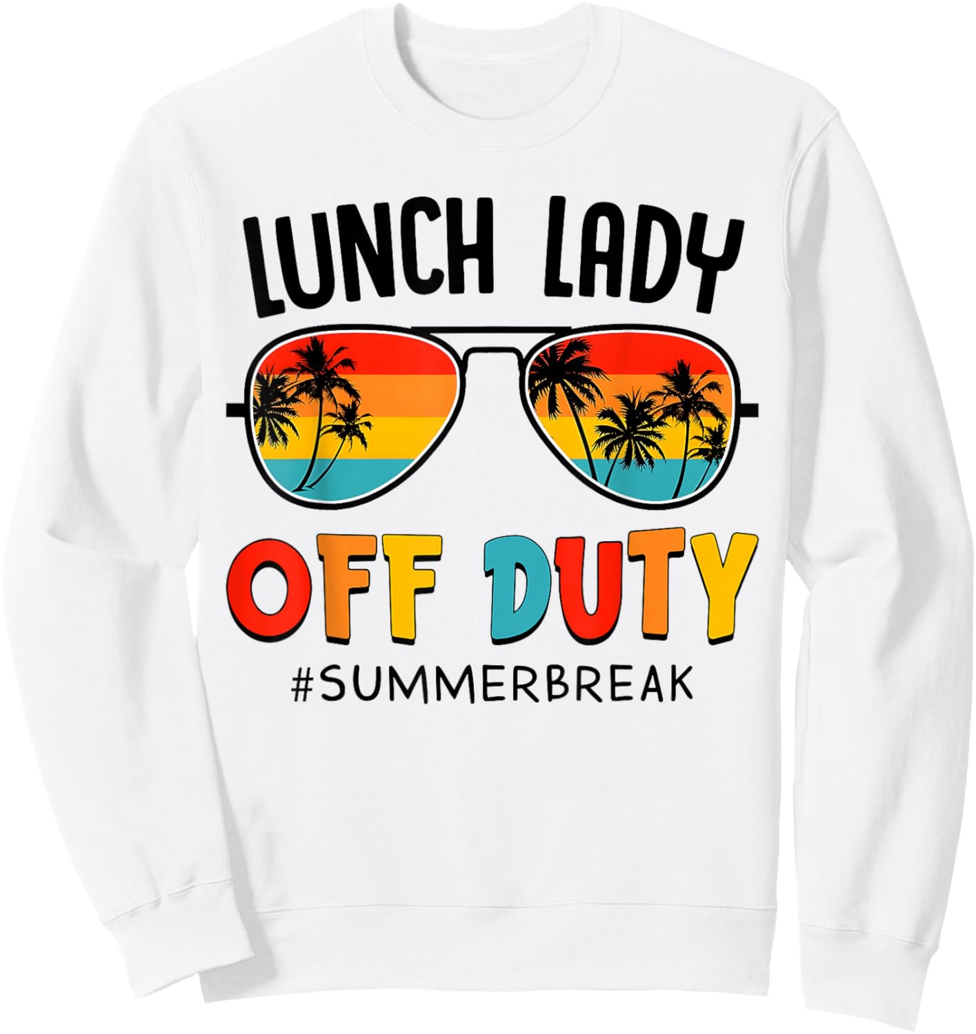Lunch Lady Off Duty Summer Break Last Day of School Summer Sweatshirt - Sweatshirt | White