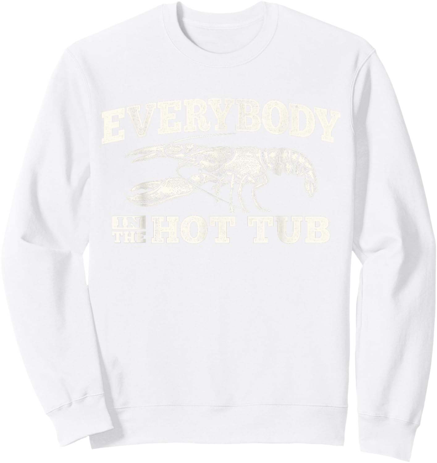 Funny Crawfish Everybody in The Hot Tub Festival Party Men Sweatshirt - Sweatshirt | White