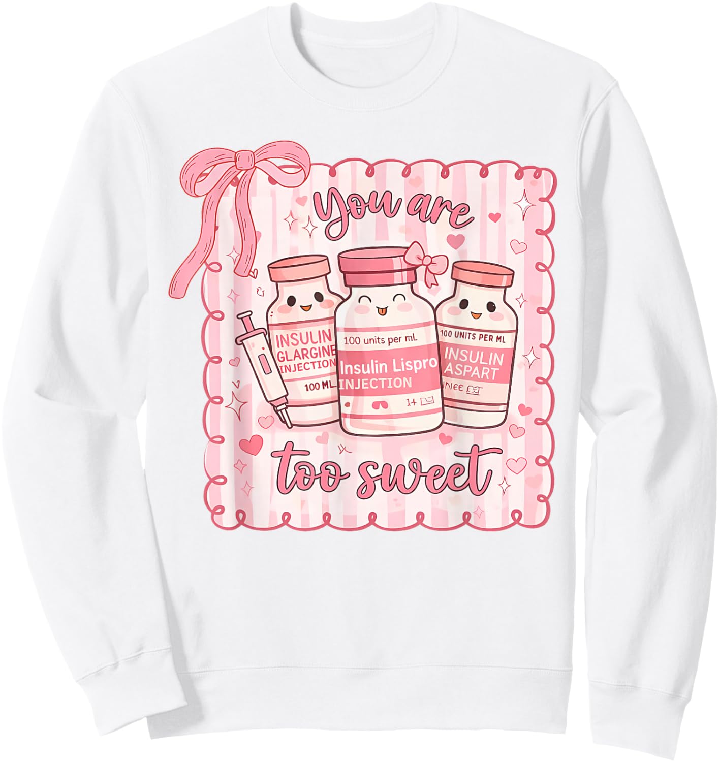 You are Too Sweet Funny Nurse Valentine Insulin Diabetes ICU Sweatshirt - Sweatshirt | White