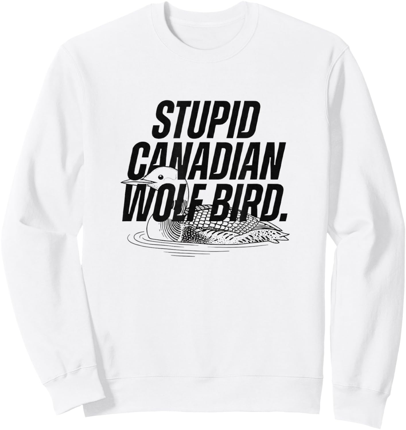 Stupid Canadian Wolf Bird Heated Hockey Loon Sweatshirt - Sweatshirt | White