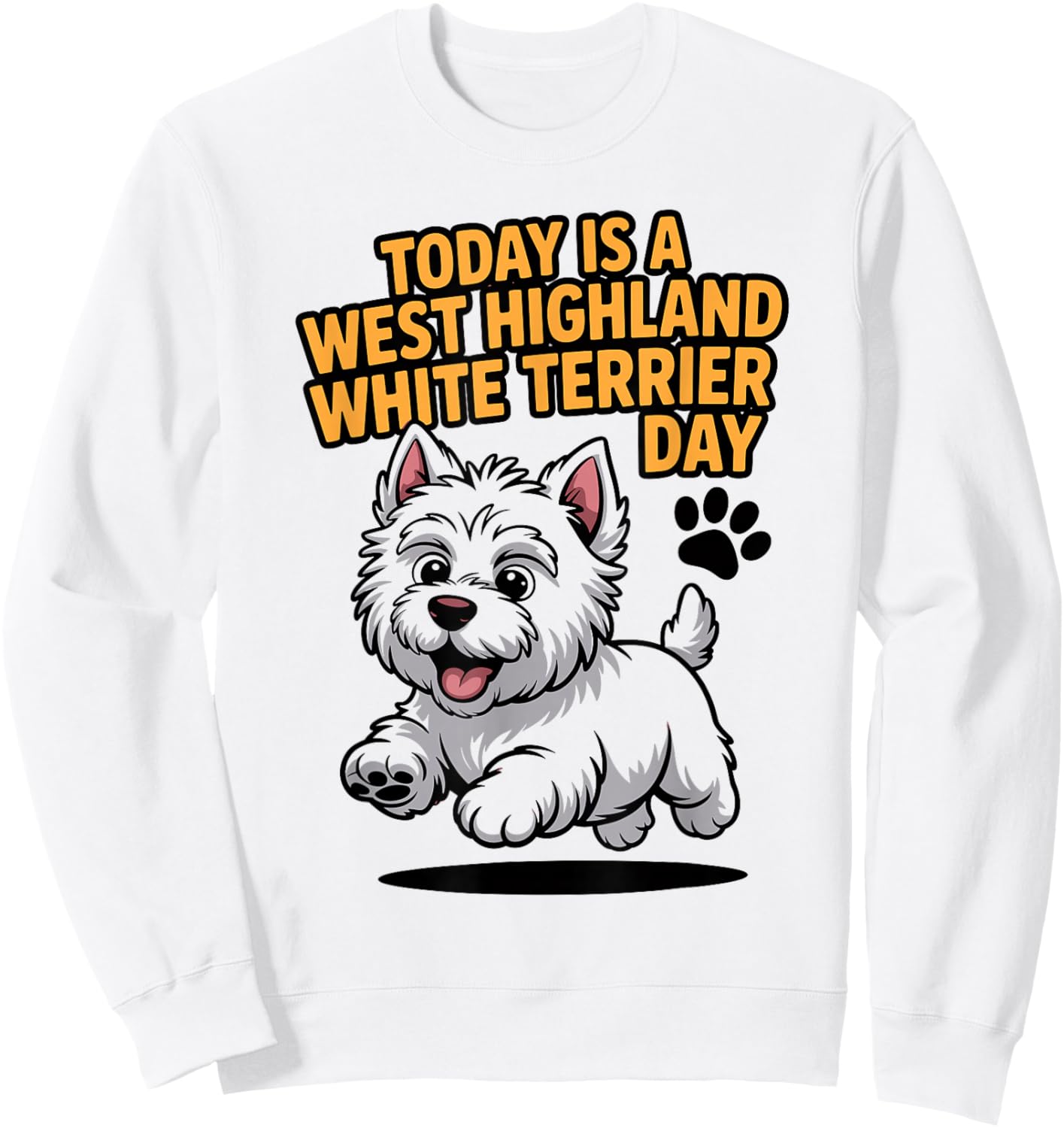 Today is A West Highland White Terrier Day Pet Cute Westie Sweatshirt - Sweatshirt | White
