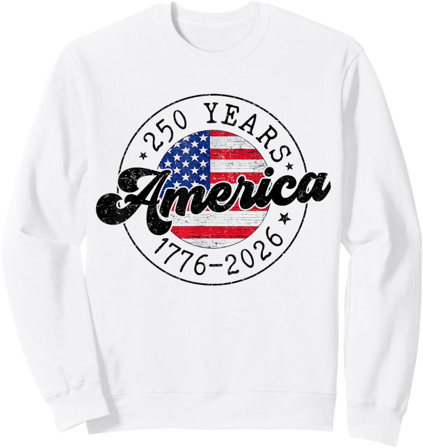 4th of July 250 Years America 1776 2026 250th USA Patriotic Sweatshirt - Sweatshirt | White