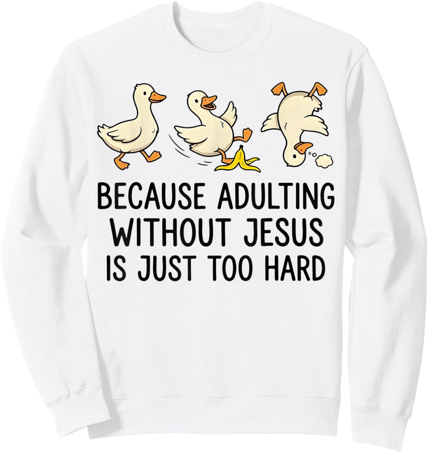 Because Adulting Without Jesus is Just Too Hard Funny Goose Sweatshirt - Sweatshirt | White