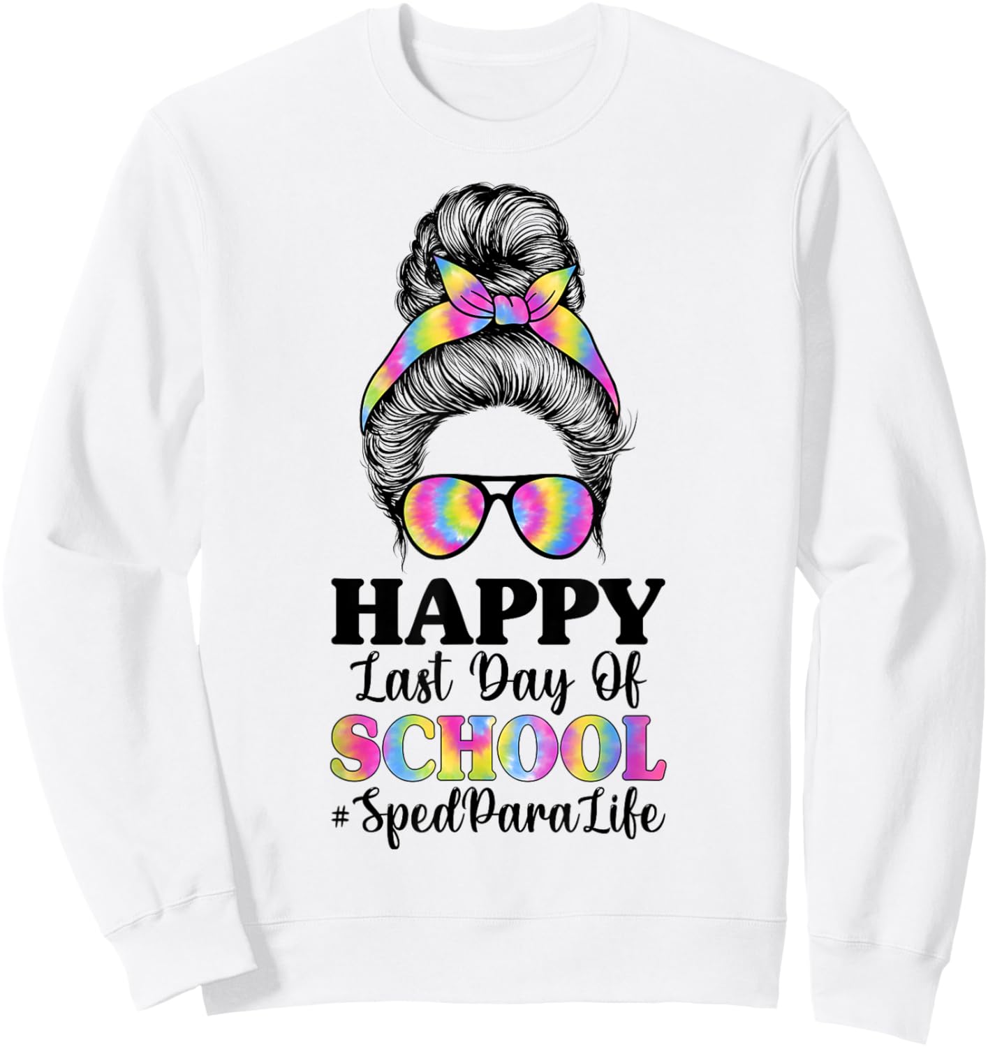 Happy Last Day of School SPED para Life - Messy Bun Sweatshirt - Sweatshirt | White