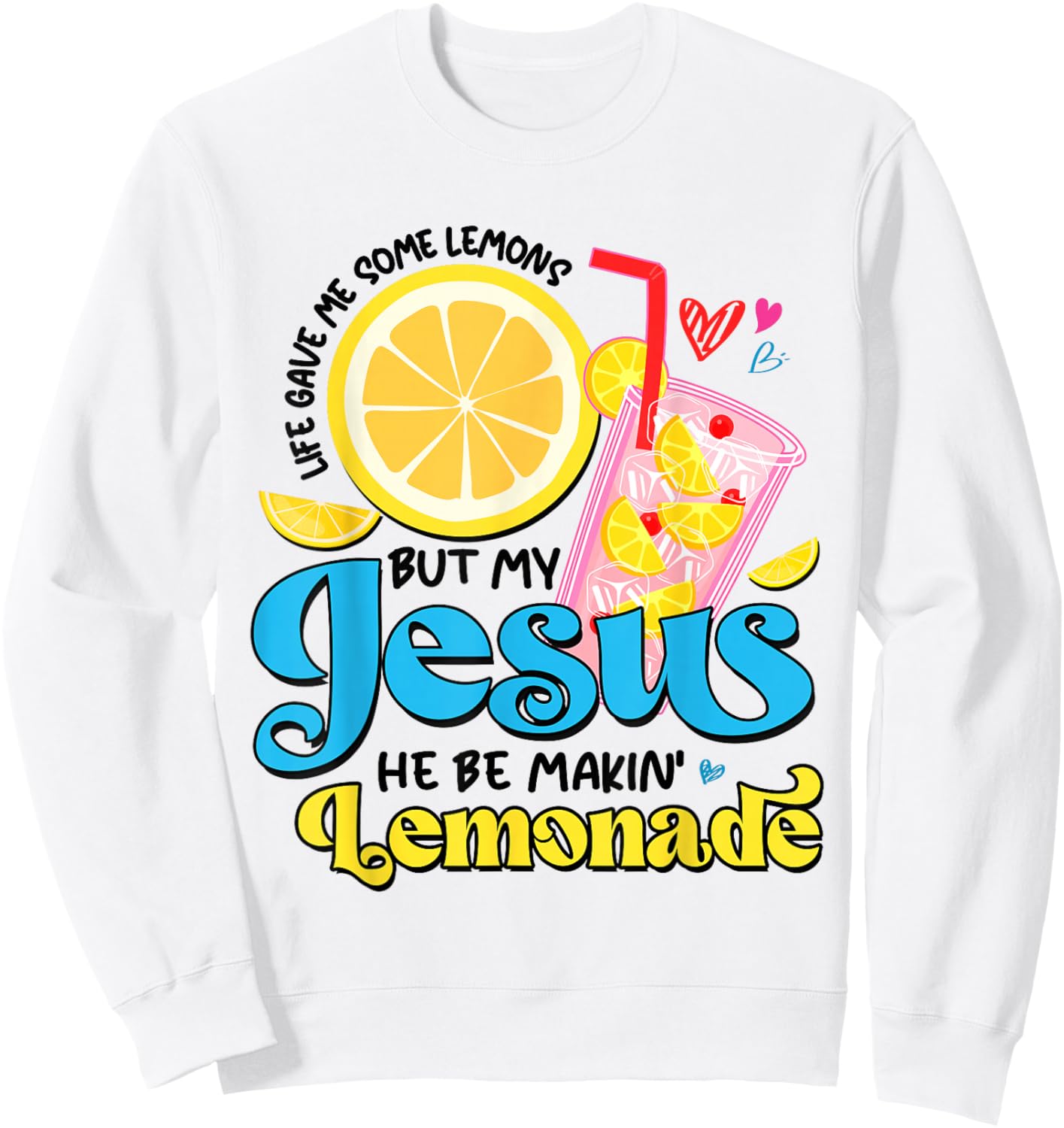 Life Gave Me Some Lemon But My Jesus He Be Makin' Lemonade Sweatshirt - Sweatshirt | White