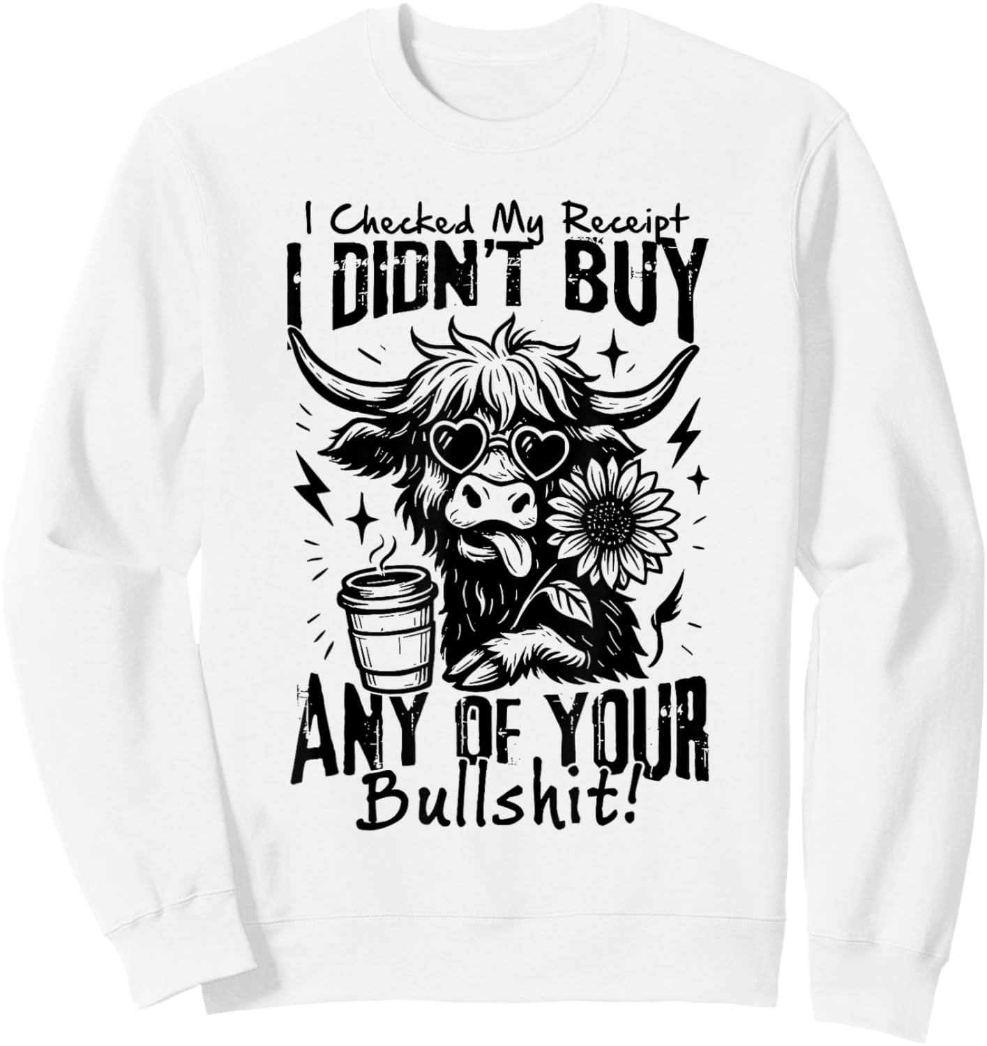 I Checked My Receipt I Didn’t Buy Any of Your Bullshit Cow Sweatshirt - Sweatshirt | White