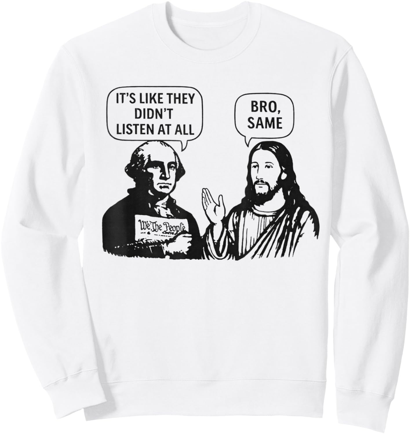 Its Like They Didnt Listen at All bro Same Meme Sweatshirt - Sweatshirt | White