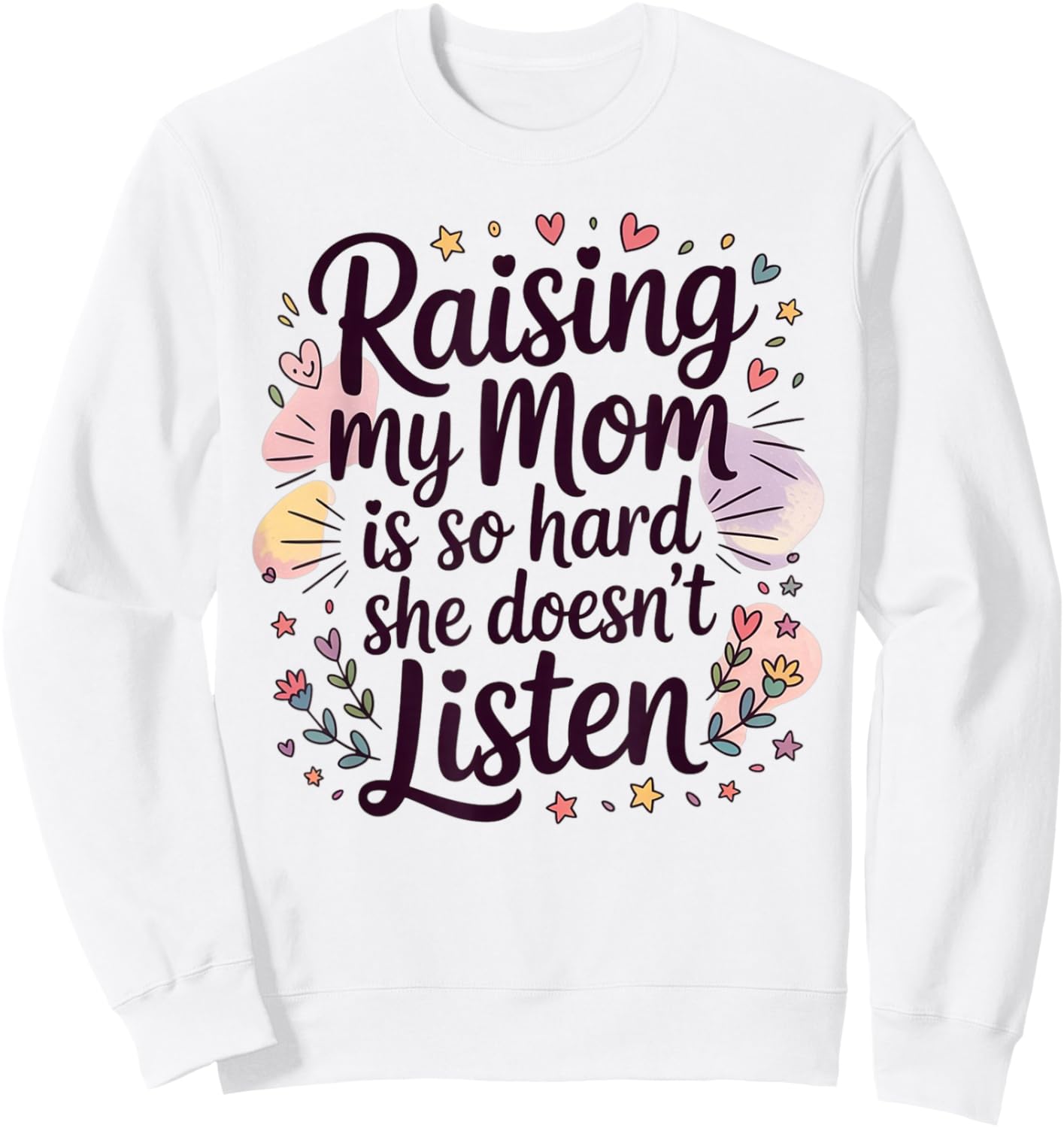 Raising My Mom is So Hard She Doesn't Listen Sweatshirt - Sweatshirt | White