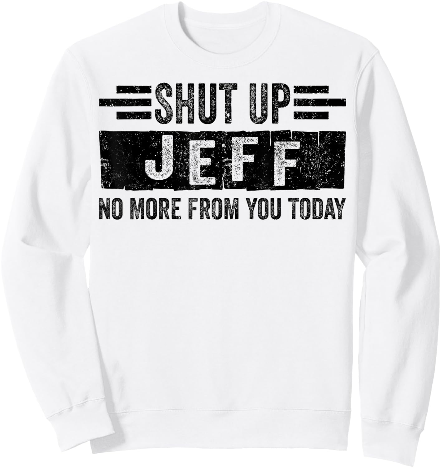 Shut Up Jeff No More from You Funny Personalized Name Sweatshirt - Sweatshirt | White