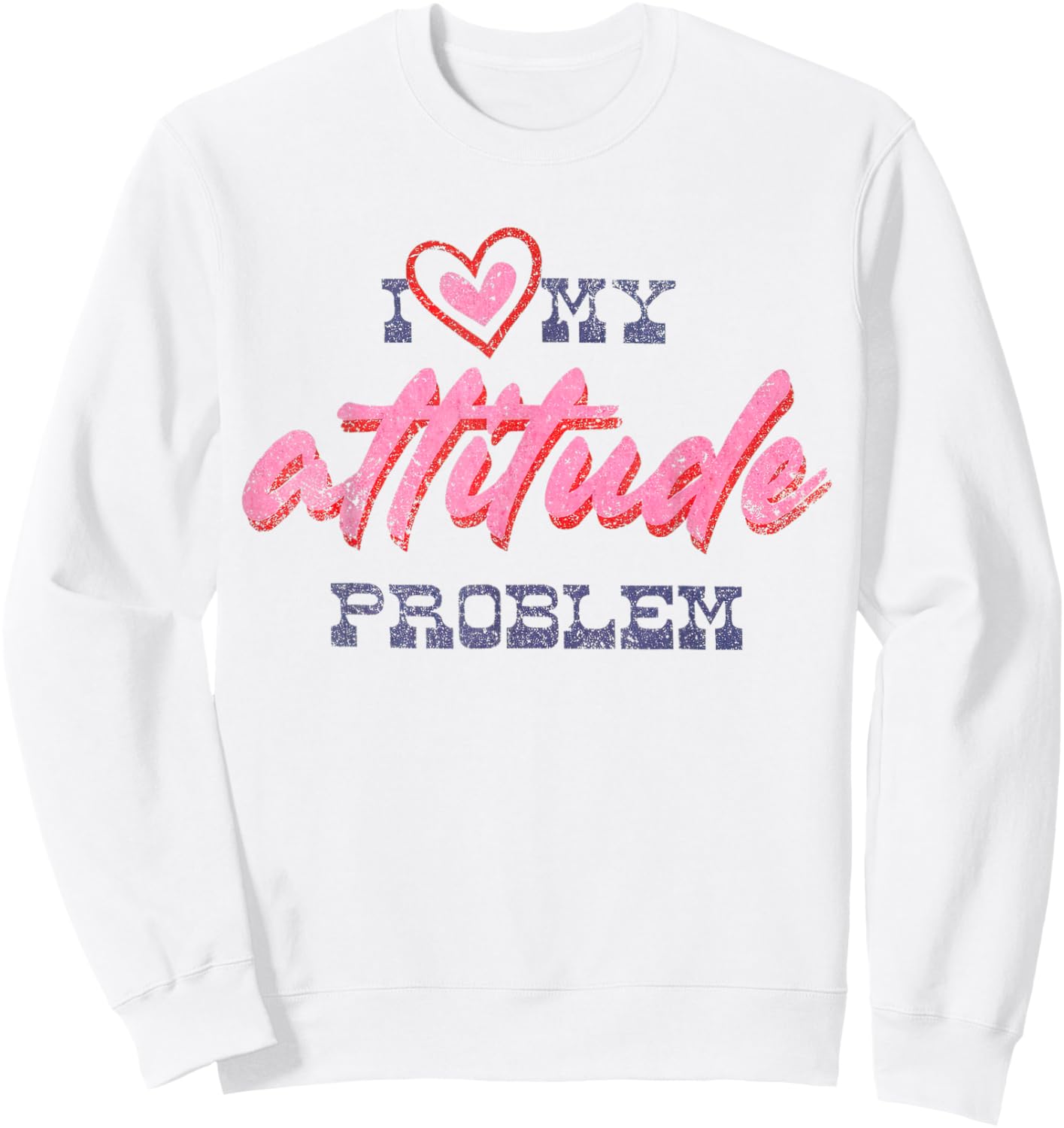 I Love My Attitude Problem Sassy Sarcastic Vintage Sweatshirt - Sweatshirt | White