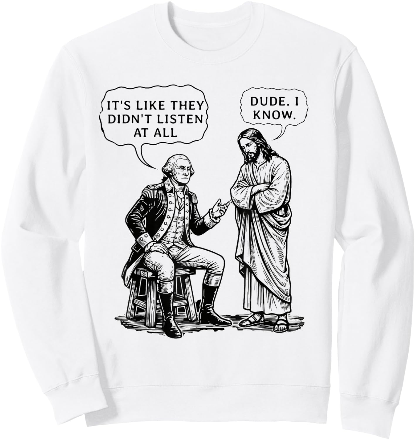 Funny Meme Design George Washington and Jesus Dude I Know Sweatshirt - Sweatshirt | White