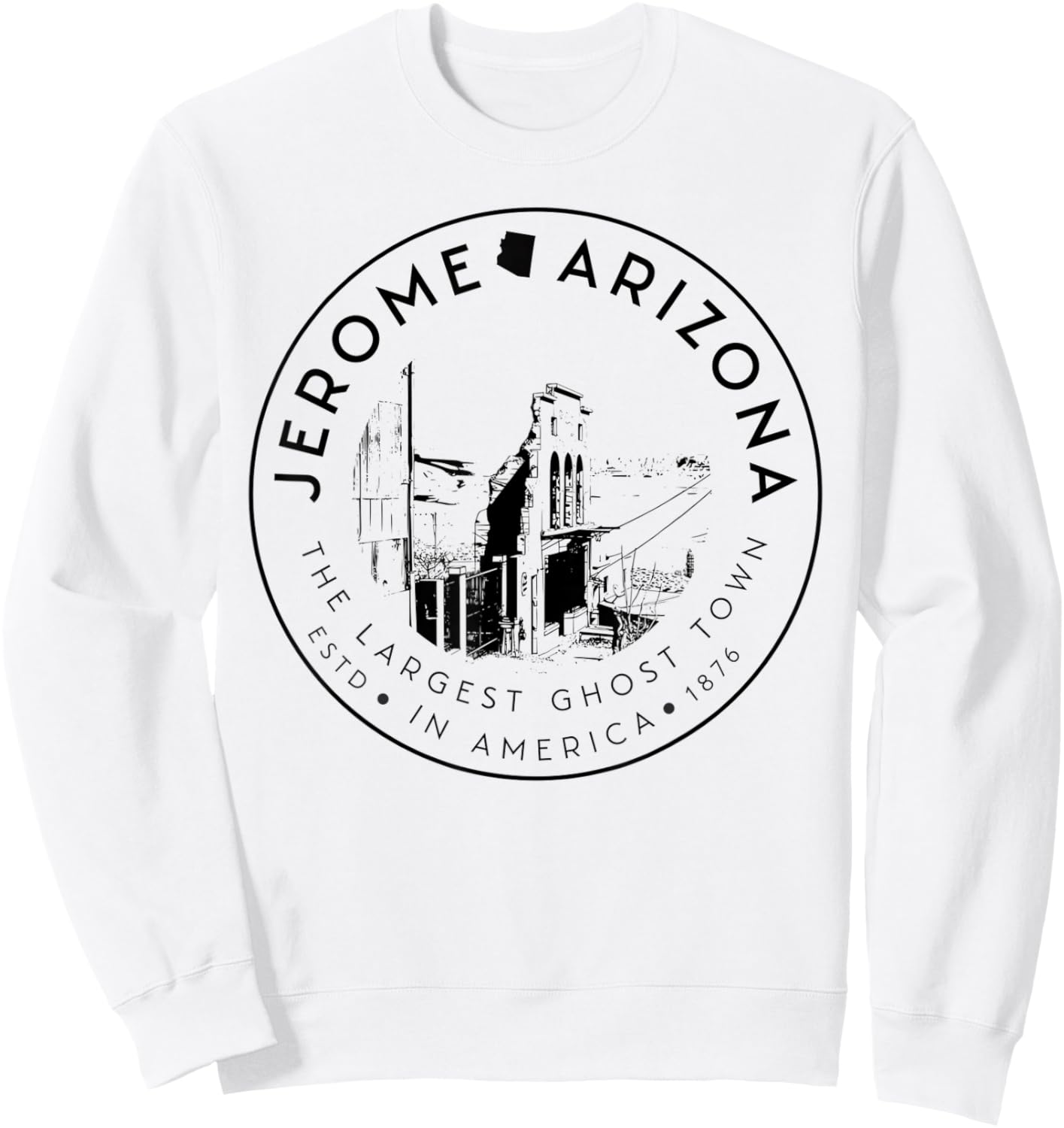 Jerome Arizona Ghost Town– Largest Ghost Town in America Sweatshirt - Sweatshirt | White