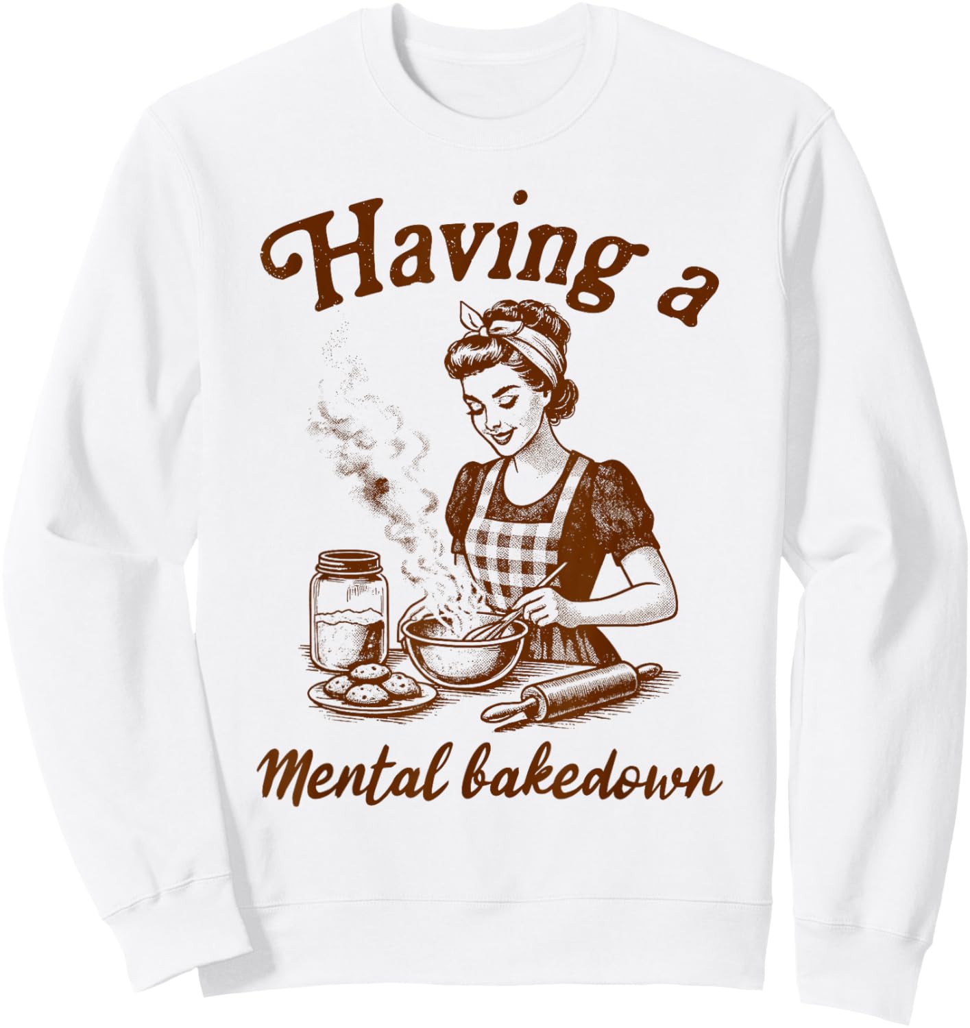 Baking Lover Baker Life Sourdough Having A Mental Bakedown Sweatshirt - Sweatshirt | White