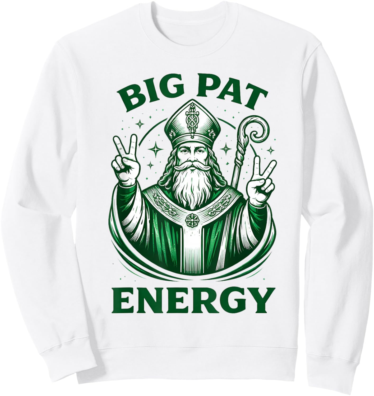 Big Pat Energy St Patrick’s Day Saint Patrick Funny Irish Sweatshirt - Sweatshirt | White