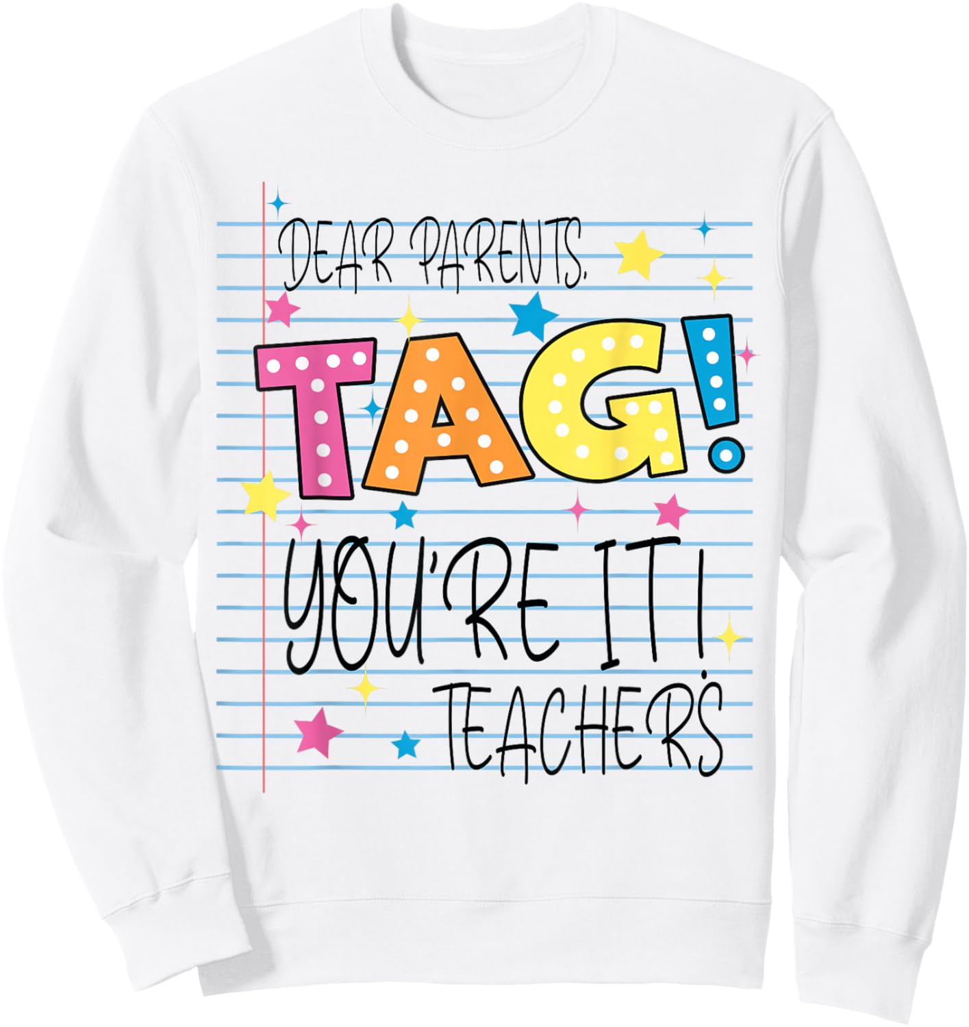 Dear Parents Tag You're It Love Teachers Last Day of School Sweatshirt - Sweatshirt | White