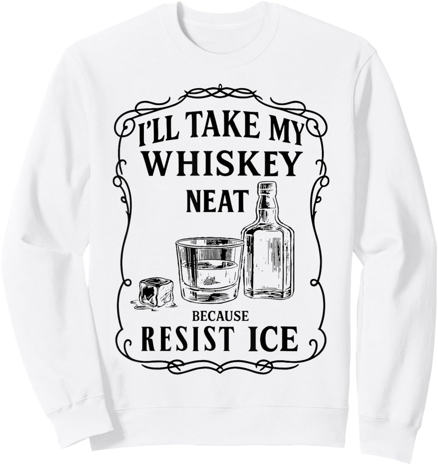 I'll Take My Whiskey Vintage Neat Because Ice Men Women Sweatshirt - Sweatshirt | White