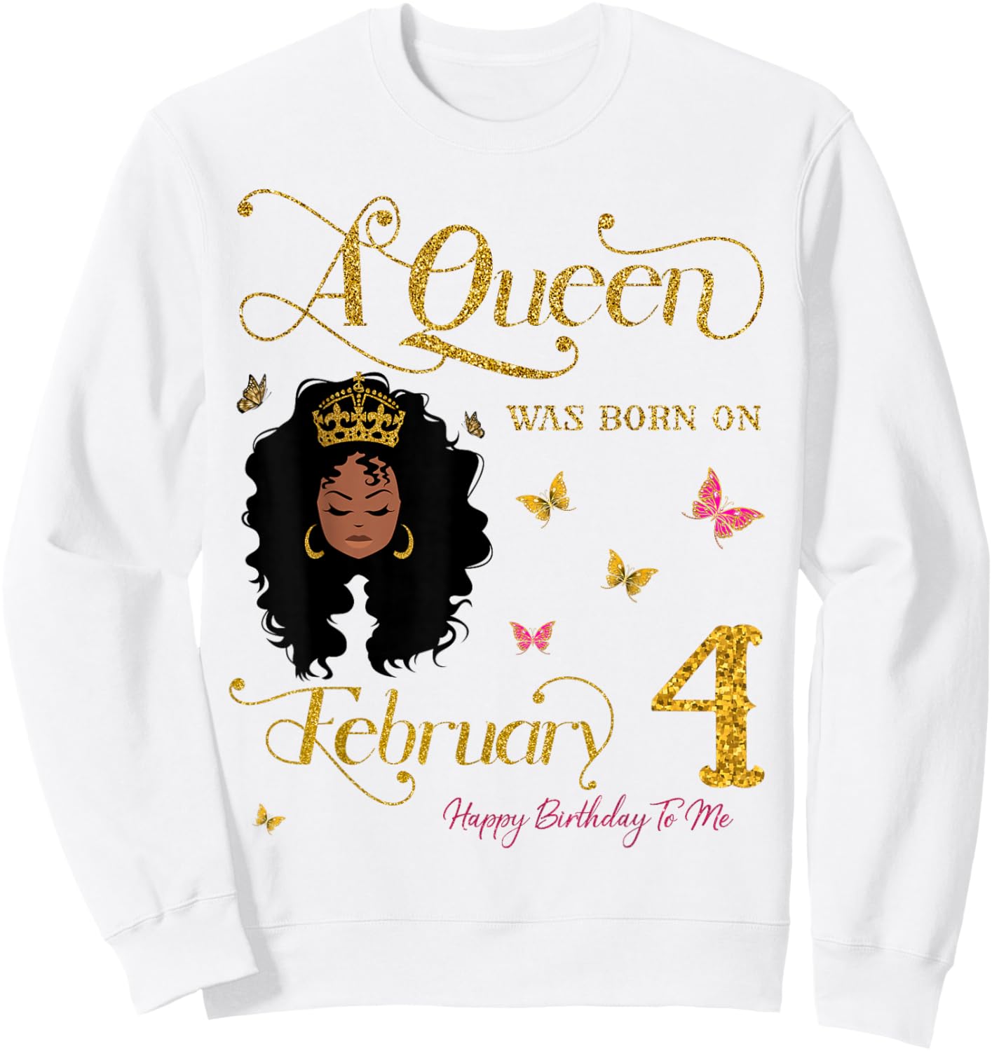 A Queen was Born on February 4 Happy Birthday to Me Sweatshirt - Sweatshirt | White