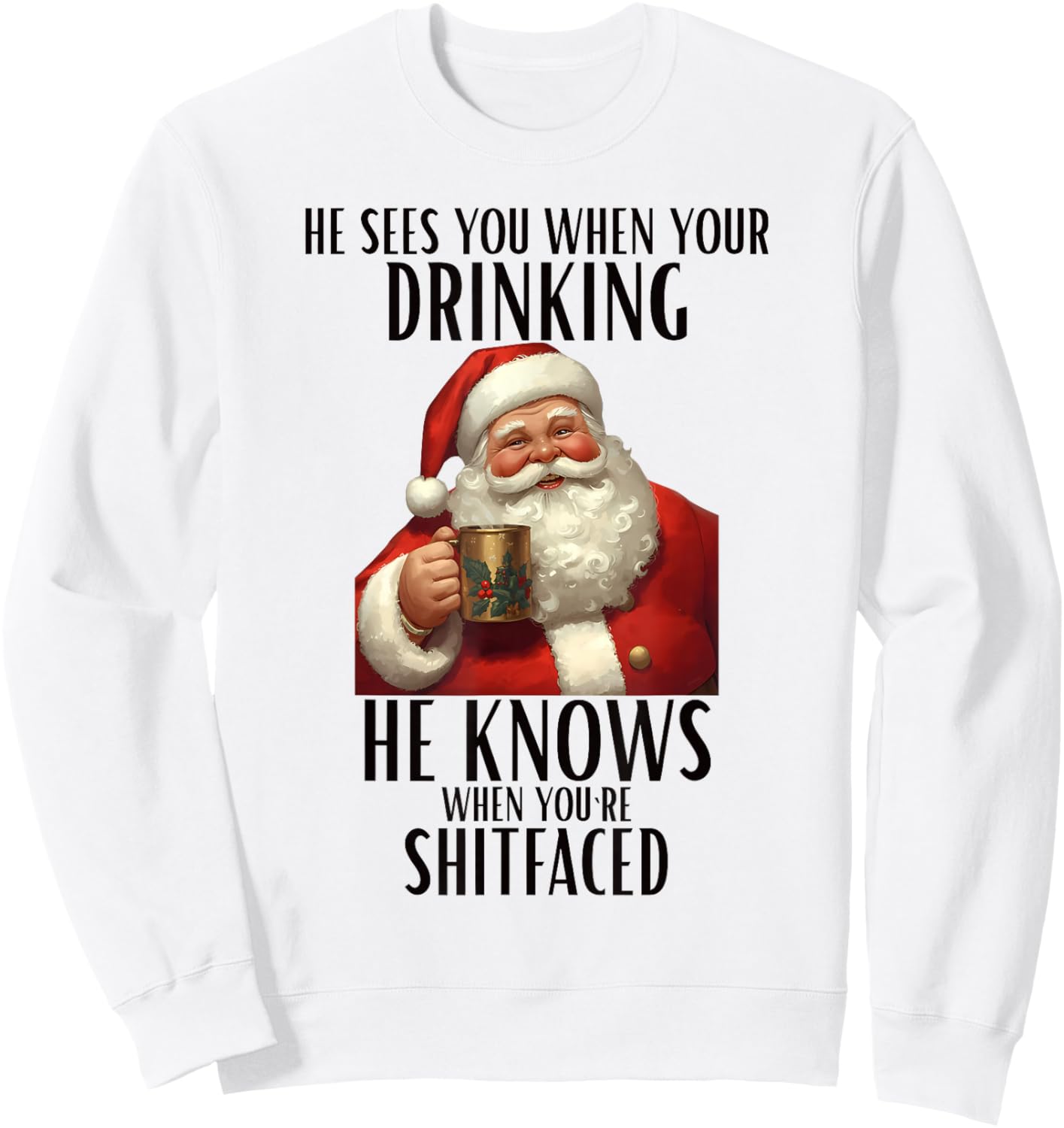HE SEES You When Your Drinking HE Knows Christmas Design Sweatshirt - Sweatshirt | White