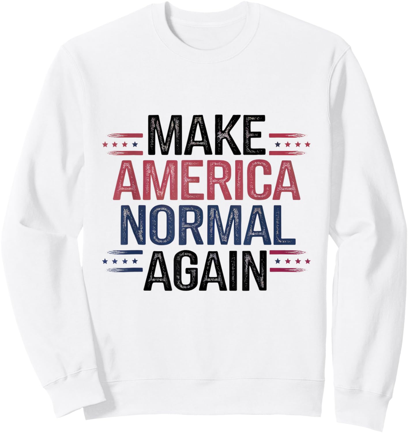 Make America Normal Again Funny Political Quote for Election Sweatshirt - Sweatshirt | White