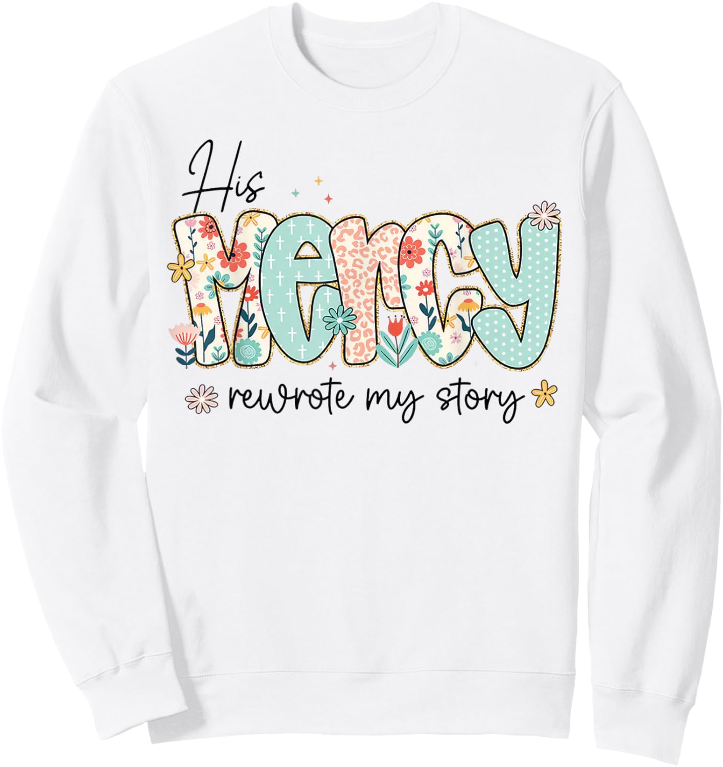 His Mercy Rewrote My Story Christian Faith Typography Design Sweatshirt - Sweatshirt | White