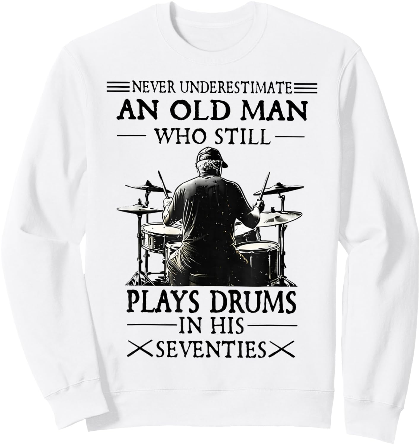 Never Underestimate an Old Man Who Still Plays Drums Sweatshirt - Sweatshirt | White