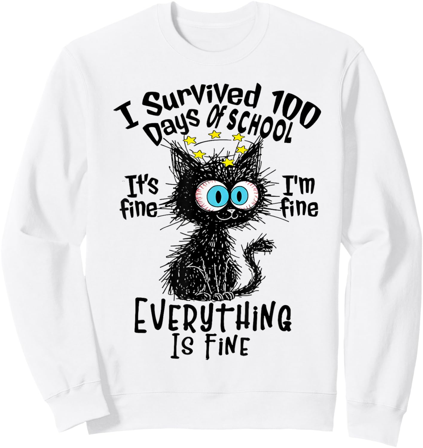 I Survived 100 Days of School It's I'm Everything Fine Cat Sweatshirt - Sweatshirt | White