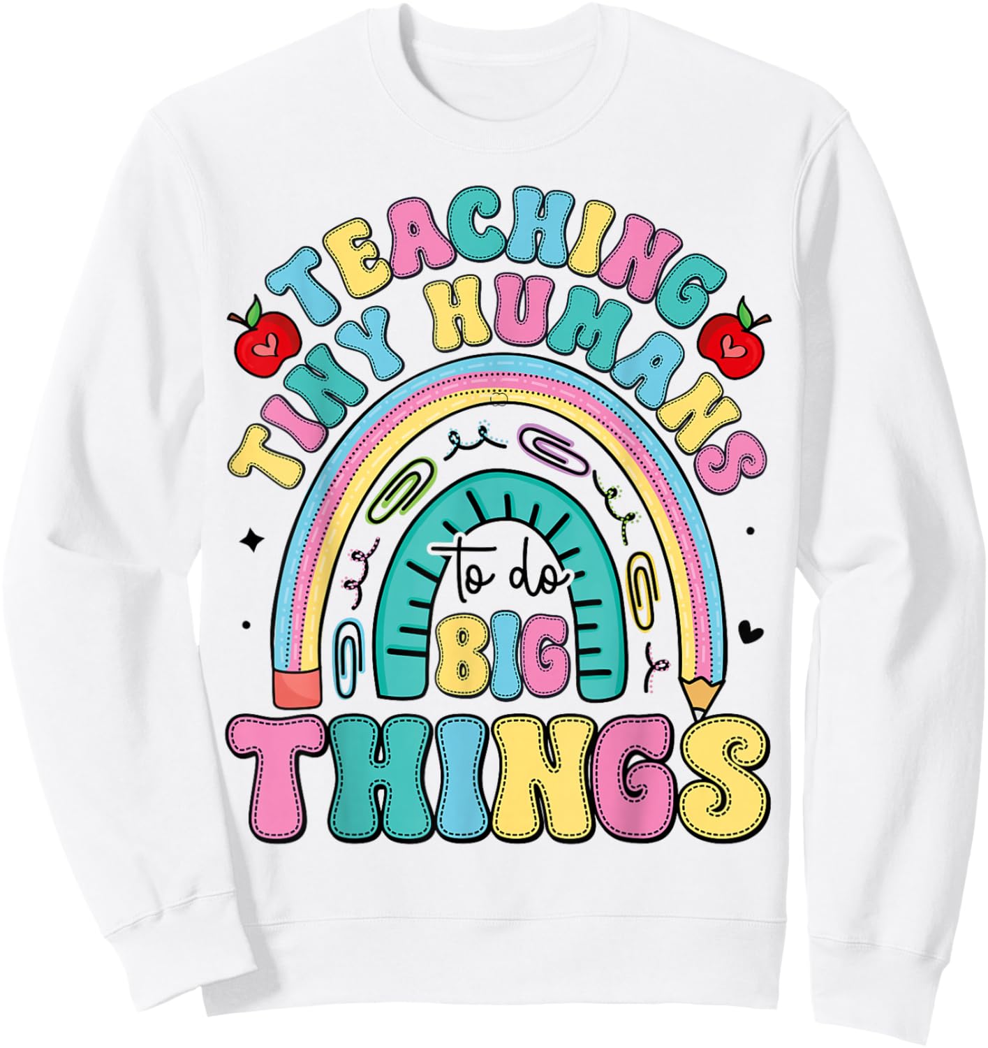 Teaching Tiny Humans Big Things I Teacher Sweatshirt - Sweatshirt | White
