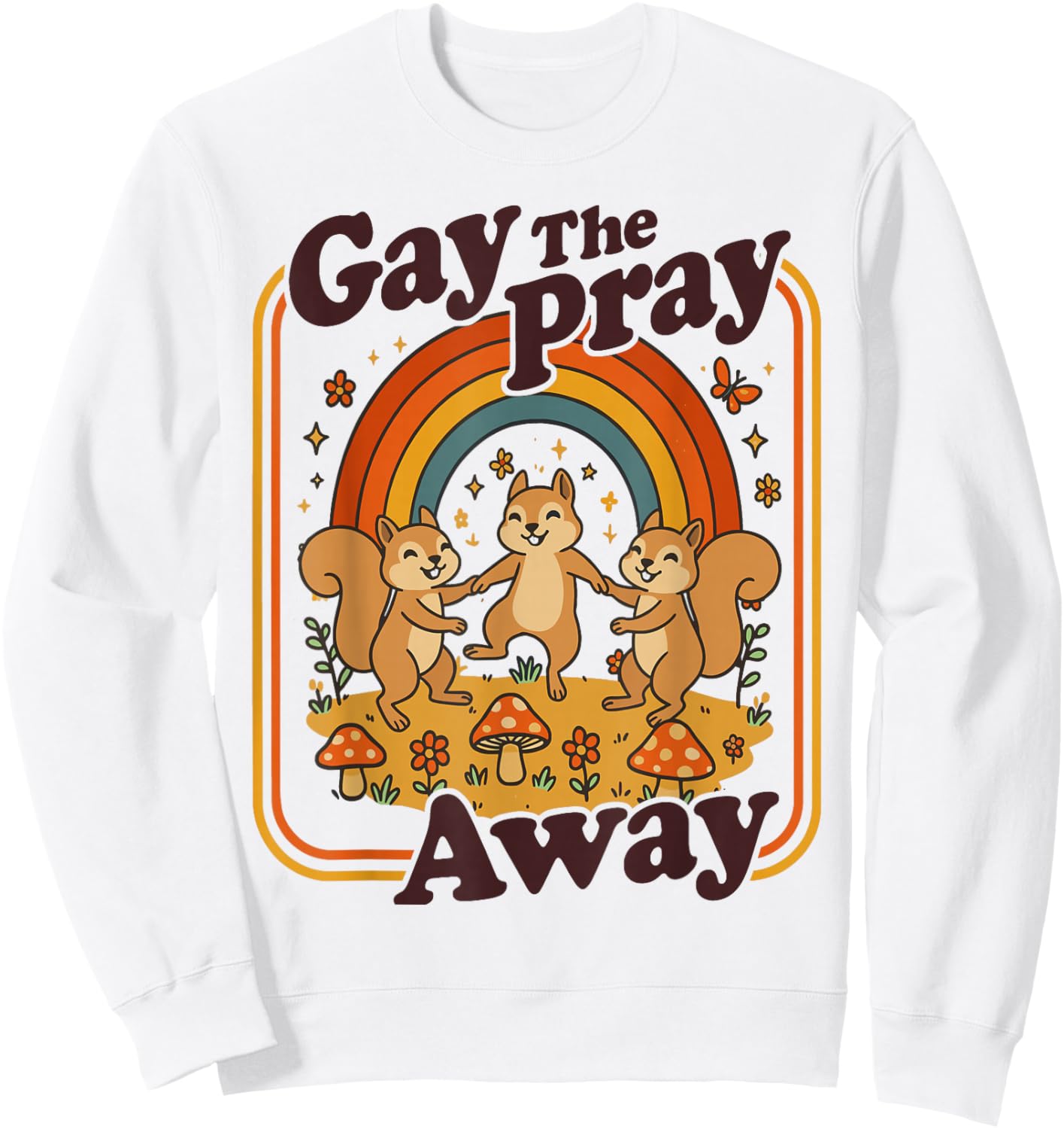 Gay The Pray Away | Cute Funny Queer Squirrels Rainbow Retro Sweatshirt - Sweatshirt | White